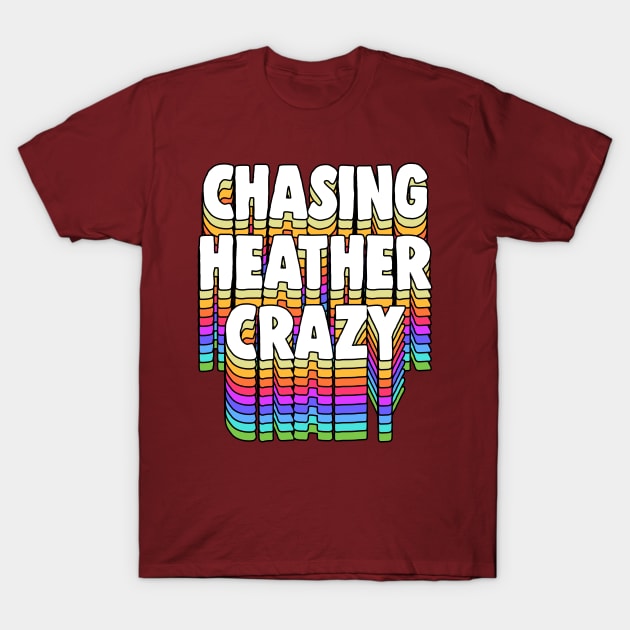 Chasing Heather Crazy / GBV Typography Design T-Shirt by DankFutura